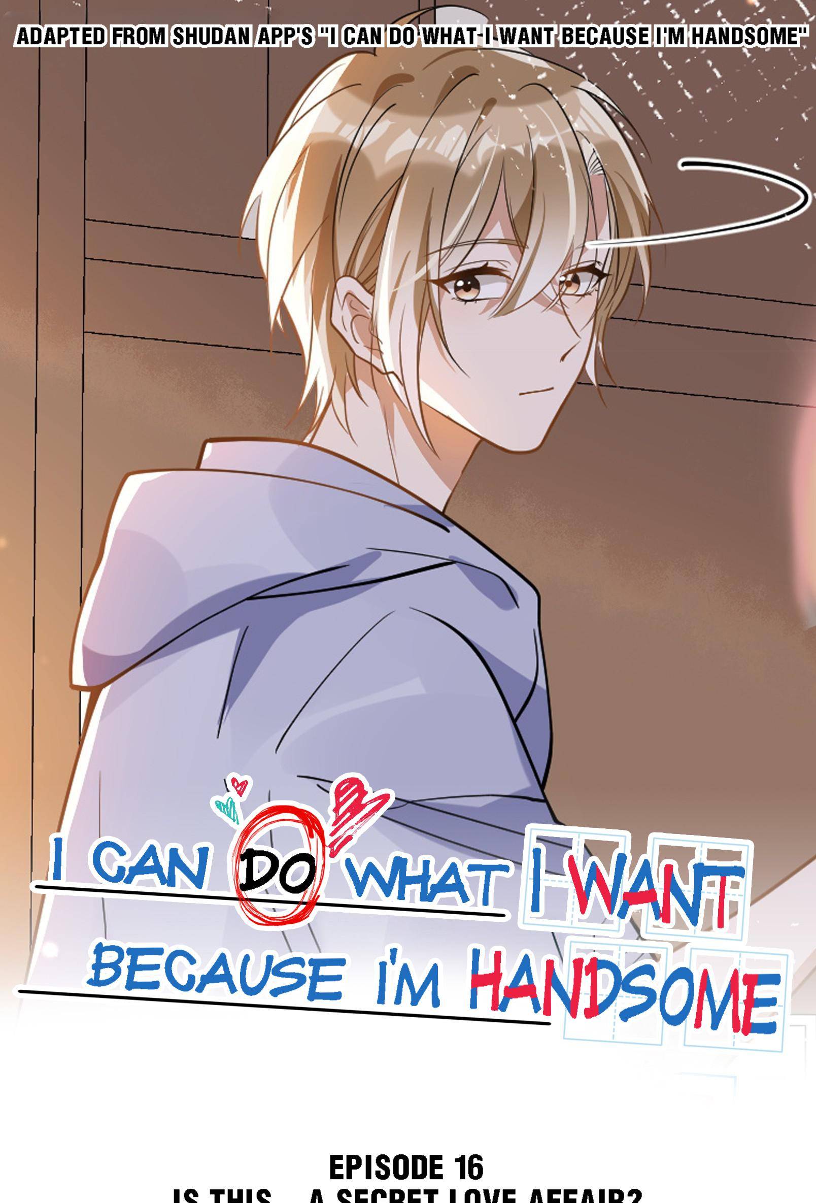 I Can Do What I Want Because I'm Handsome - chapter 16 - #1