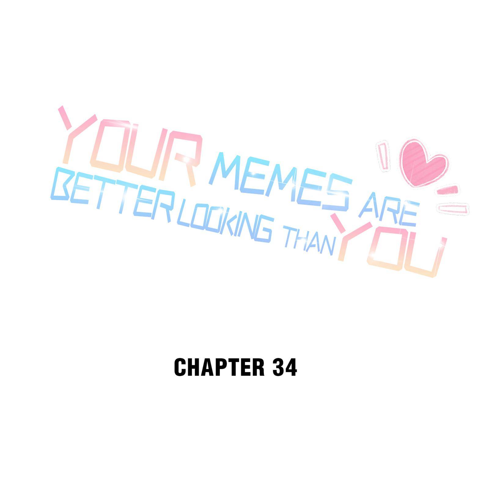 Your Memes Are Better Looking Than You - chapter 34 - #1